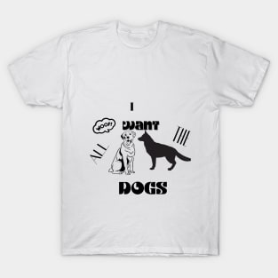 i want all the dogs t shirt T-Shirt